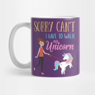 Sorry Can't I have to walk My Unicorn Funny Mug